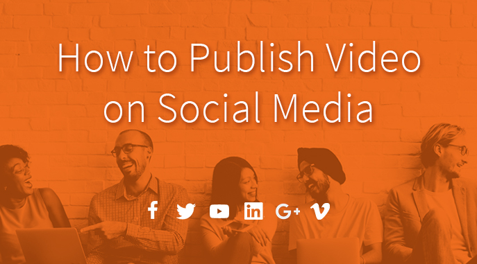 How to Publish Video on Social Media