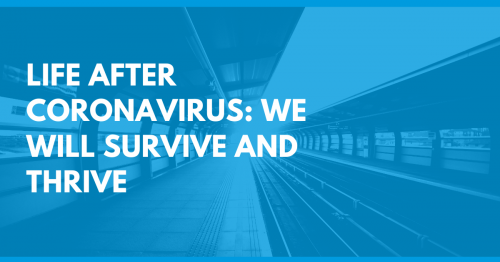Life after Coronavirus: we will thrive and survive!