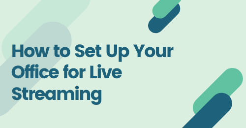 How to Set-Up Your Office for Live Streaming