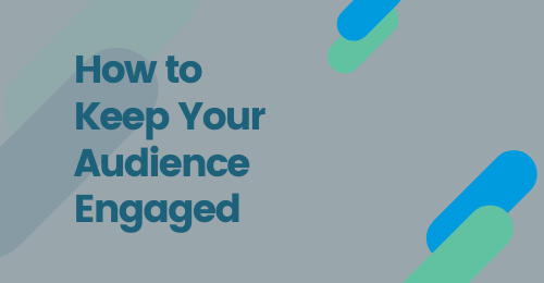 How to Keep your Audience Engaged