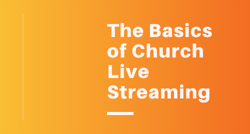 Live Streaming Basics for Churches