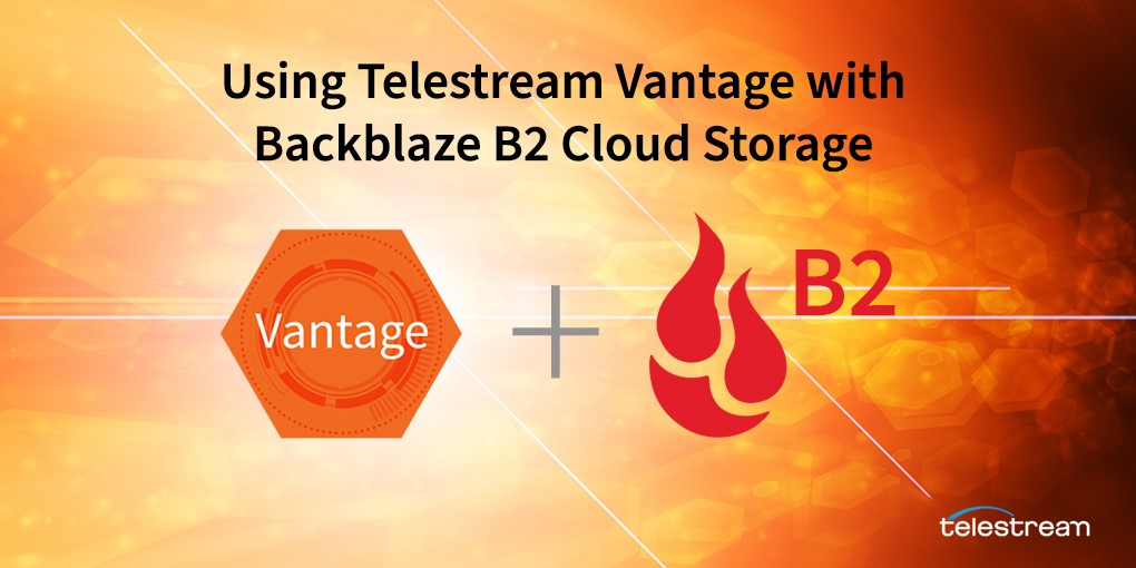 Using Telestream Vantage with Backblaze B2 Cloud Storage
