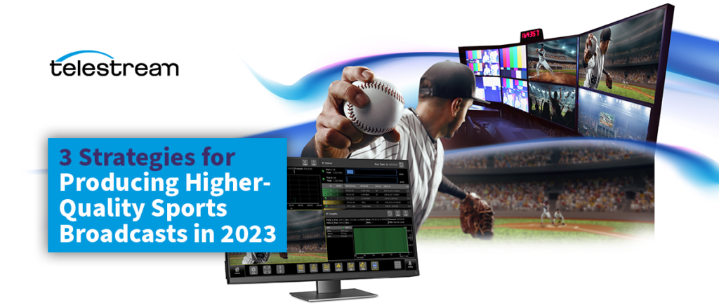 3 Strategies for Producing Higher-Quality Sports Broadcasts in 2023 | Telestream Blog
